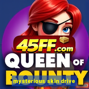 mysterious skin drive